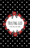 Trusting God: A Triple E Bible Study Journal