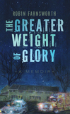 The Greater Weight of Glory – A Memoir
