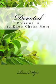 Devoted: Pressing in to Know Christ More