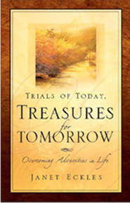 Trials of Today. Treasures for Tomorrow: Overcoming Adversities in Life