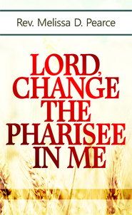 Lord, Change the Pharisee in Me!