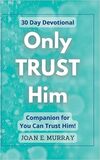 Only TRUST Him: Devotional