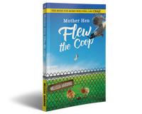 Mother Hen Flew the Coop: The Book for Moms Who Feel Like Crap