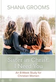 Sister in Christ, I Need You: An 8-Week Study for Christian Women