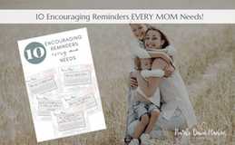 FREE RESOURCE—10 Encouraging Reminders Every Mom Needs