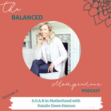 SOAR in Motherhood with Natalie Dawn Hanson—The Balanced Mompreneur Podcast