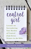 Control Girl: Lessons on Surrendering Your Burden of Control From Seven Women in the Bible