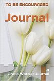 Journal to be Encouraged (Grace Warrior Journals)