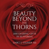Beauty Beyond the Thorns: Discovering Gifts in Suffering Audiobook