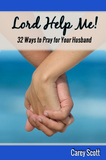 Lord Help Me! 32 Ways to Pray for Your Husband