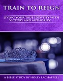 Train To Reign: Living Your True Identity With Victory And Authority