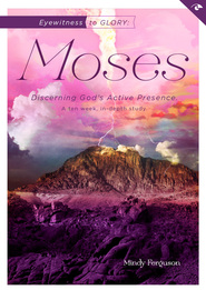 Moses: Eyewitness to Glory   (Eyewitness Bible Studies)
