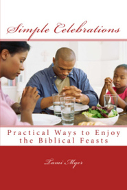 Simple Celebrations: Practical Ways to Enjoy the Biblical Feasts