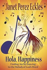 Hola, Happiness: Finding Joy by Dancing to the Melody of God's Word