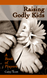 Raising Godly Kids: A Book of Prayers