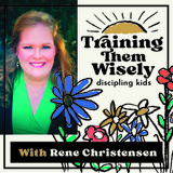 Training Them Wisely: Discipling Kids Podcast