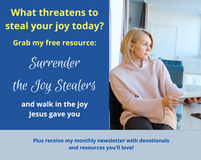 Surrender the Joy Stealers and Walk in the Joy Jesus Gave You