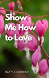 Show Me How To Love