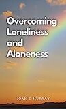 Overcoming Loneliness and Aloneness (Discovering God!)
