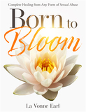 Born to Bloom, Complete Healing from Sexual Abuse