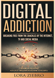 Digital Addiction: Breaking Free from the Shackles of the Internet, TV and Social Media