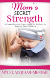 Mom's Secret Strength - A Comprehensive Guide for Mothers to Pray for their Children