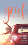 Grief Unwrapped: Discovering Joy in a Season of Sorrow