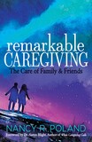 Remarkable Caregiving: The Care of Family and Friends