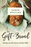 The Gift of Bread: Recipes from the Heart and Table