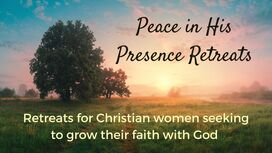 Retreats - Peace In His Presence In-Person Retreats