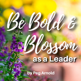 Be Bold and Blossom as a Leader