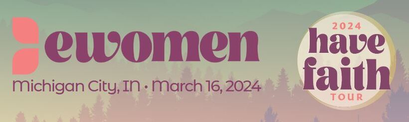 EWomen 2024 Have Faith Tour Michigan City, IN